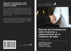 Couverture de Manual de investigación sobre fusiones y adquisiciones en la industria de O&G