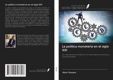 Bookcover of La política monetaria en el siglo XXI