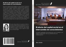 Bookcover of El efecto del capital social en el intercambio de conocimientos