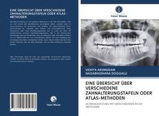 Bookcover of EINE ÜBERSICHT ÜBER VERSCHIEDENE ZAHNALTERUNGSTAFELN ODER ATLAS-METHODEN