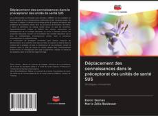 Bookcover of Déplacement des connaissances dans le préceptorat des unités de santé SUS