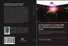Bookcover of LE POUVOIR ET LE CARACTÈRE DU CERVEAU QUANTIQUE EN VOUS