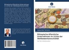 Äthiopische öffentliche Unternehmen im Lichte der Wettbewerbsneutralität kitap kapağı