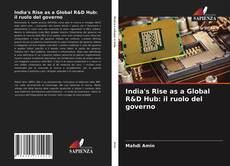 Bookcover of India's Rise as a Global R&D Hub: il ruolo del governo