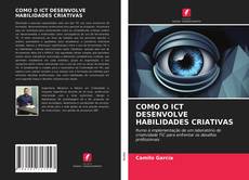 Bookcover of COMO O ICT DESENVOLVE HABILIDADES CRIATIVAS