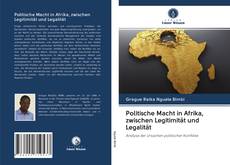 Capa do livro de Politische Macht in Afrika, zwischen Legitimität und Legalität 