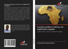 Portada del libro de Il potere politico in Africa, tra legittimità e legalità