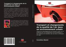 Couverture de Transport et changements de la qualité de l'air dans un environnement urbain