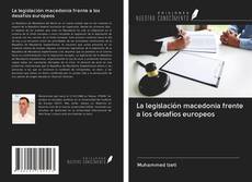 Bookcover of La legislación macedonia frente a los desafíos europeos