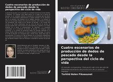 Capa do livro de Cuatro escenarios de producción de dedos de pescado desde la perspectiva del ciclo de vida 