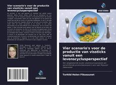 Vier scenario's voor de productie van vissticks vanuit een levenscyclusperspectief kitap kapağı