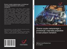 Bookcover of Ocena ryzyka związanego z produkcją i naprawą pojazdów w warunkach irańskich