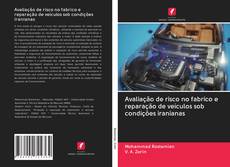 Bookcover of Avaliação de risco no fabrico e reparação de veículos sob condições iranianas