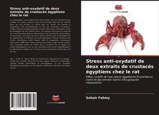 Обложка Stress anti-oxydatif de deux extraits de crustacés égyptiens chez le rat