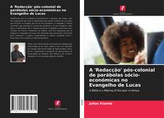 Copertina di A 'Redacção' pós-colonial de parábolas sócio-económicas no Evangelho de Lucas