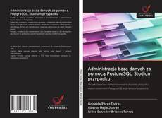 Buchcover von Administracja bazą danych za pomocą PostgreSQL. Studium przypadku