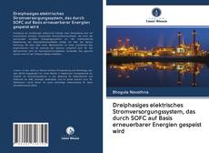Buchcover von Dreiphasiges elektrisches Stromversorgungssystem, das durch SOFC auf Basis erneuerbarer Energien gespeist wird