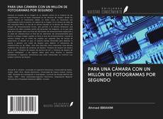 Capa do livro de PARA UNA CÁMARA CON UN MILLÓN DE FOTOGRAMAS POR SEGUNDO 