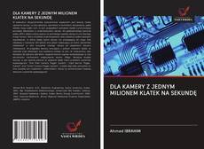 Bookcover of DLA KAMERY Z JEDNYM MILIONEM KLATEK NA SEKUNDĘ