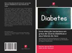 Capa do livro de Uma infecção bacteriana em graus de úlceras diabéticas e seus fatores de risco 