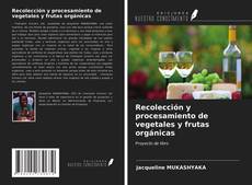 Couverture de Recolección y procesamiento de vegetales y frutas orgánicas