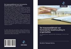 Bookcover of De toepasselijkheid van forensische boekhouding in organisaties
