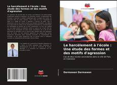 Couverture de Le harcèlement à l'école : Une étude des formes et des motifs d'agression