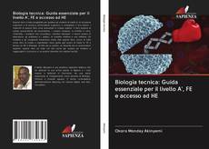 Copertina di Biologia tecnica: Guida essenziale per il livello A', FE e accesso ad HE
