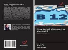 Bookcover of Wpływ kontroli glikemicznej na witaminę B12