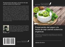 Capa do livro de Preservación del yogur y la leche de soja usando sustancias orgánicas 