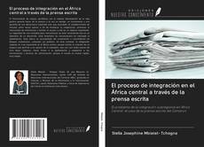 Обложка El proceso de integración en el África central a través de la prensa escrita