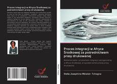 Bookcover of Proces integracji w Afryce Środkowej za pośrednictwem prasy drukowanej