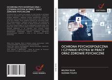 Bookcover of OCHRONA PSYCHOSPOŁECZNA I CZYNNIKI RYZYKA W PRACY ORAZ ZDROWIE PSYCHICZNE