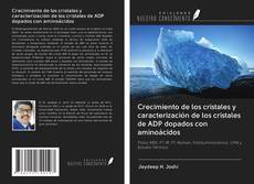 Bookcover of Crecimiento de los cristales y caracterización de los cristales de ADP dopados con aminoácidos