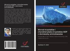 Bookcover of Wzrost kryształów i charakterystyka kryształów ADP z domieszką aminokwasów