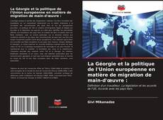 Copertina di La Géorgie et la politique de l'Union européenne en matière de migration de main-d'œuvre :