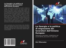 Bookcover of La Georgia e la politica di migrazione dei lavoratori dell'Unione Europea: