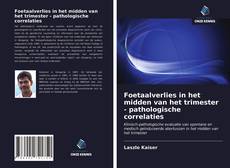 Bookcover of Foetaalverlies in het midden van het trimester - pathologische correlaties