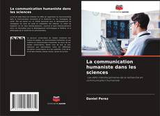 Bookcover of La communication humaniste dans les sciences