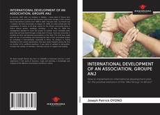 Bookcover of INTERNATIONAL DEVELOPMENT OF AN ASSOCIATION, GROUPE ANJ