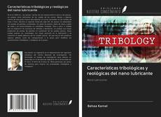 Bookcover of Características tribológicas y reológicas del nano lubricante
