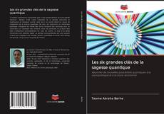 Bookcover of Les six grandes clés de la sagesse quantique