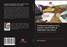 Bookcover of Pratiques de gestion de la relation client (CRM) et fidélisation des clients