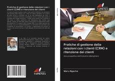 Bookcover of Pratiche di gestione delle relazioni con i clienti (CRM) e ritenzione dei clienti