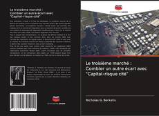 Bookcover of Le troisième marché : Combler un autre écart avec "Capital-risque cité"