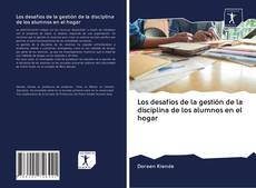 Portada del libro de Los desafíos de la gestión de la disciplina de los alumnos en el hogar