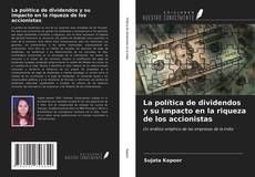 La política de dividendos y su impacto en la riqueza de los accionistas kitap kapağı