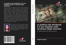 Copertina di La politica dei dividendi e il suo impatto sulla ricchezza degli azionisti