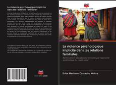Copertina di La violence psychologique implicite dans les relations familiales