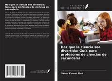 Buchcover von Haz que la ciencia sea divertida: Guía para profesores de ciencias de secundaria